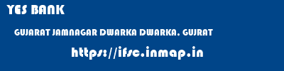 YES BANK  GUJARAT JAMNAGAR DWARKA DWARKA, GUJRAT  ifsc code